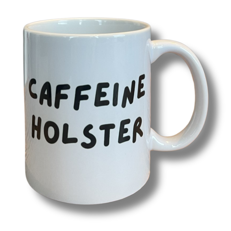 White mug with the words Caffeine Holster on the side